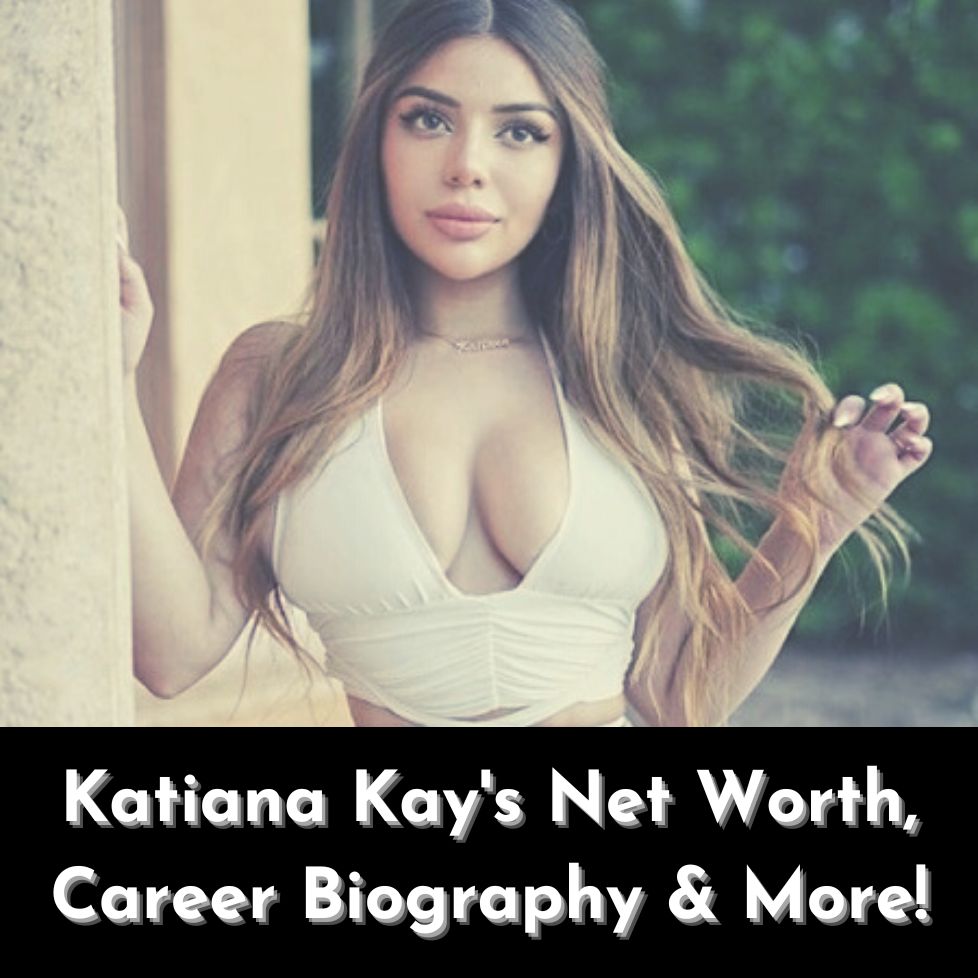 Katiana Kay Net Worth 2022 | Ventured