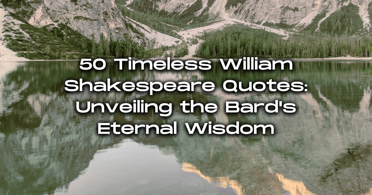 50 Timeless William Shakespeare Quotes: Unveiling The Bard's Eternal ...