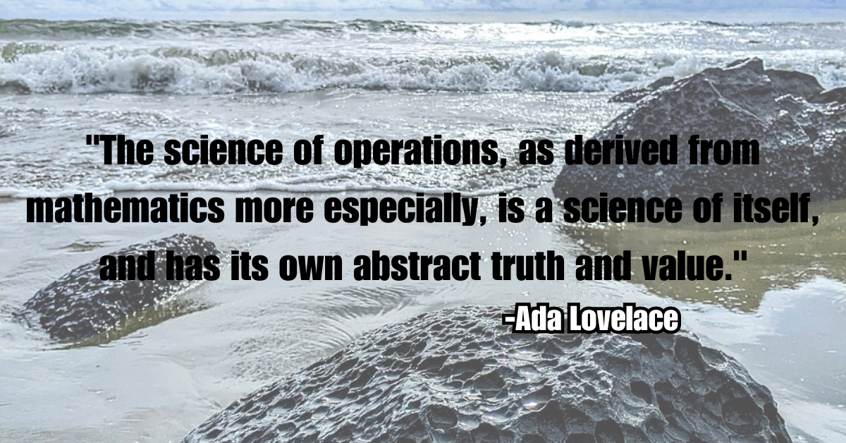 "The science of operations, as derived from mathematics more especially, is a science of itself, and has its own abstract truth and value."