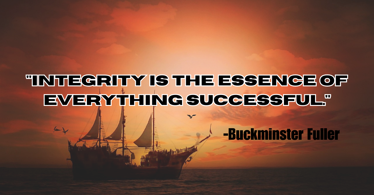 "Integrity is the essence of everything successful."