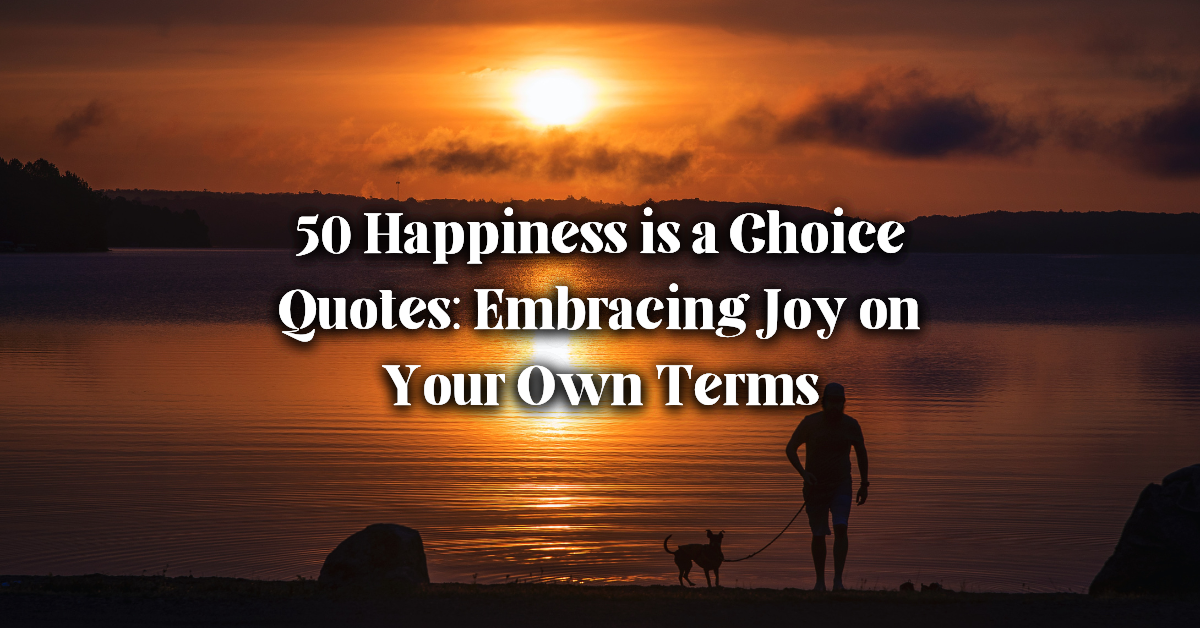 50 Happiness is a Choice Quotes: Embracing Joy on Your Own Terms | Ventured