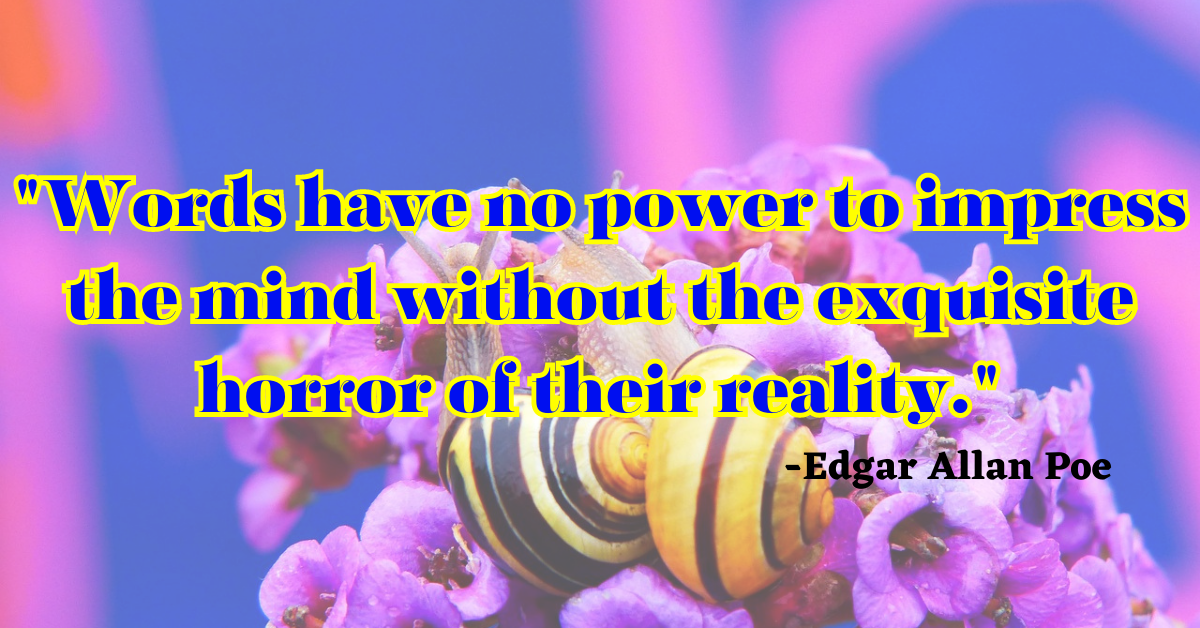 "Words have no power to impress the mind without the exquisite horror of their reality."