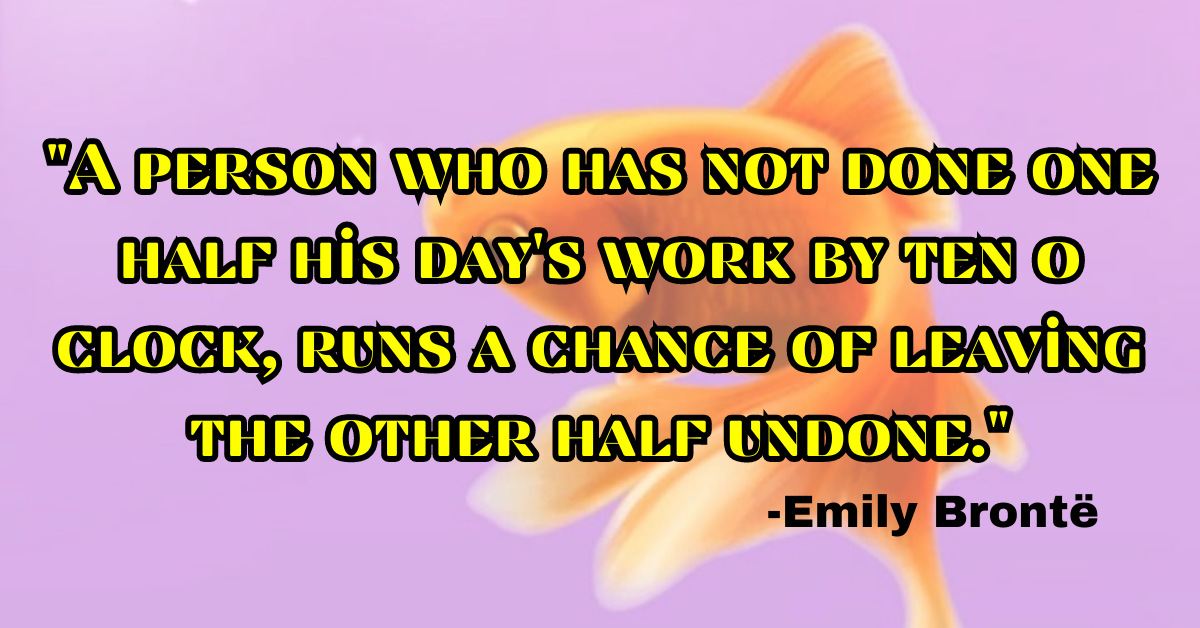 "A person who has not done one half his day's work by ten o clock, runs a chance of leaving the other half undone."