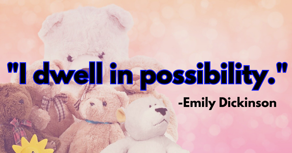 "I dwell in possibility."