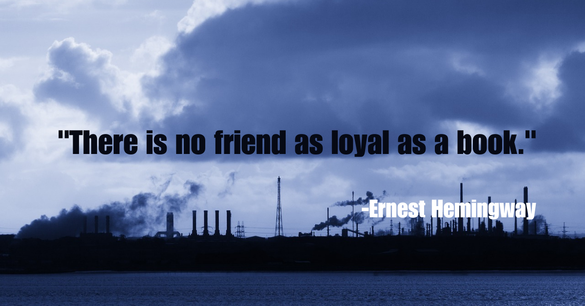 "There is no friend as loyal as a book."