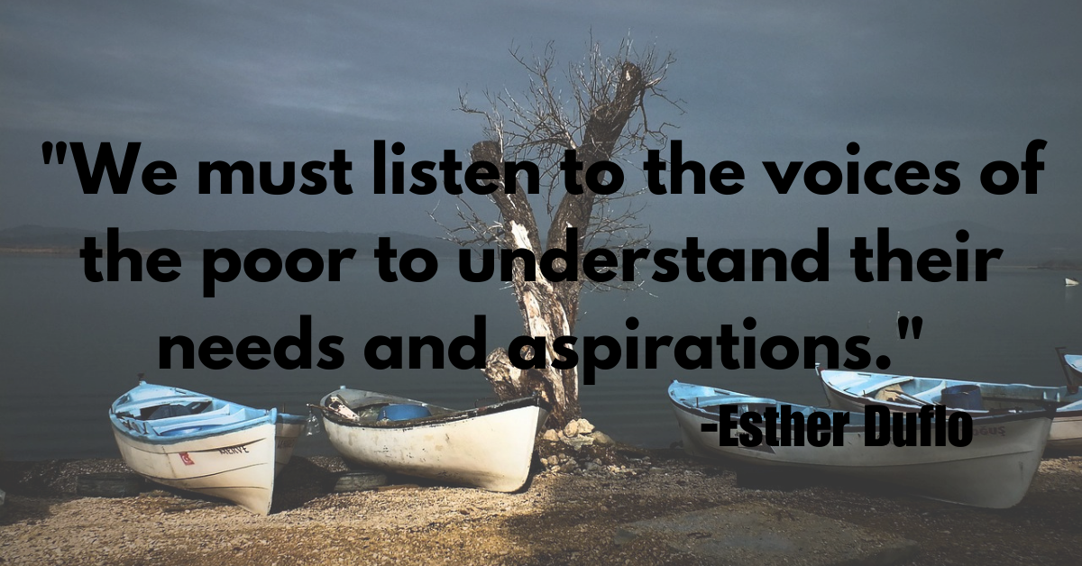 "We must listen to the voices of the poor to understand their needs and aspirations."