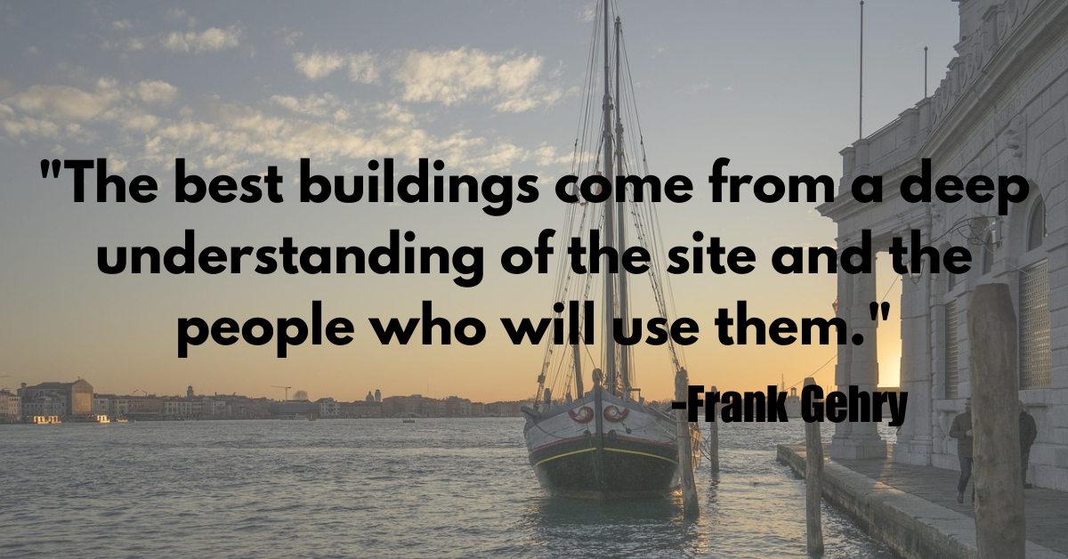 "The best buildings come from a deep understanding of the site and the people who will use them."