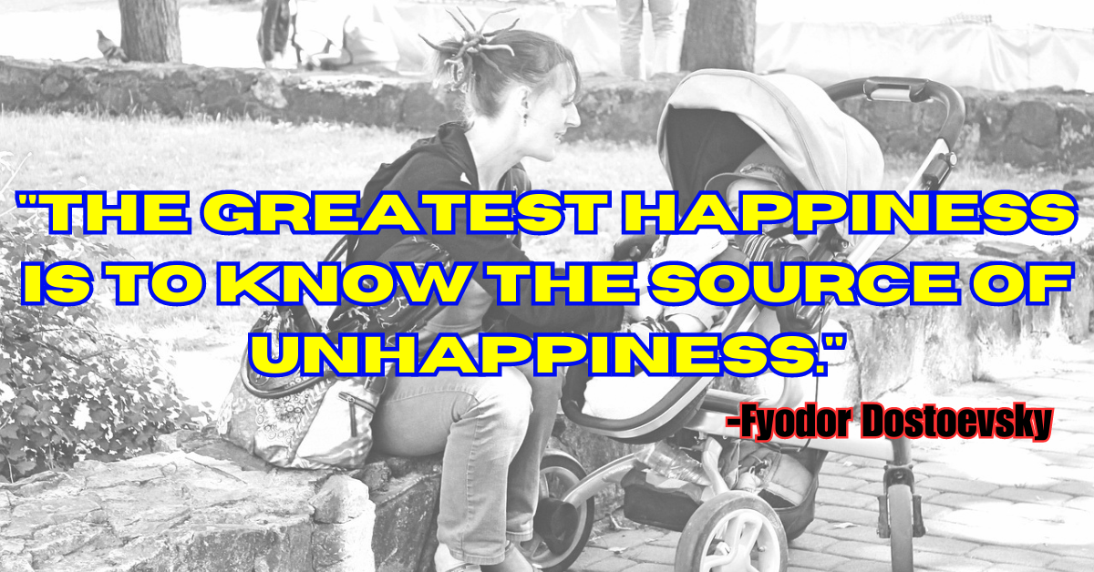 "The greatest happiness is to know the source of unhappiness."