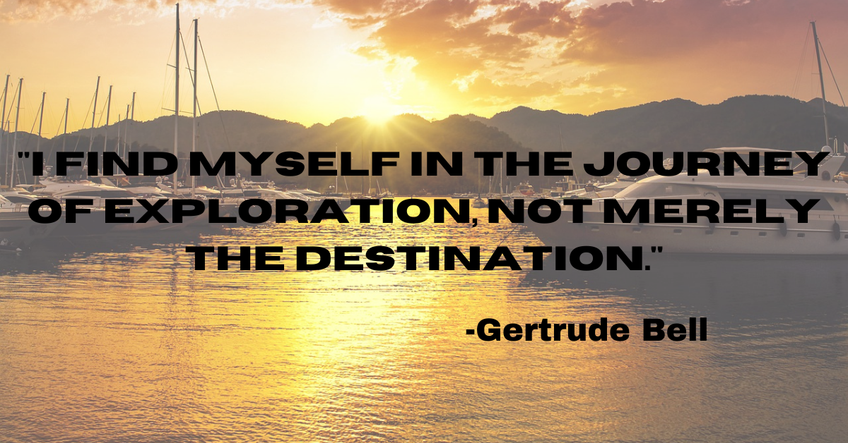 "I find myself in the journey of exploration, not merely the destination."