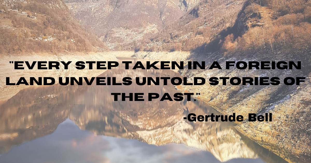 "Every step taken in a foreign land unveils untold stories of the past."