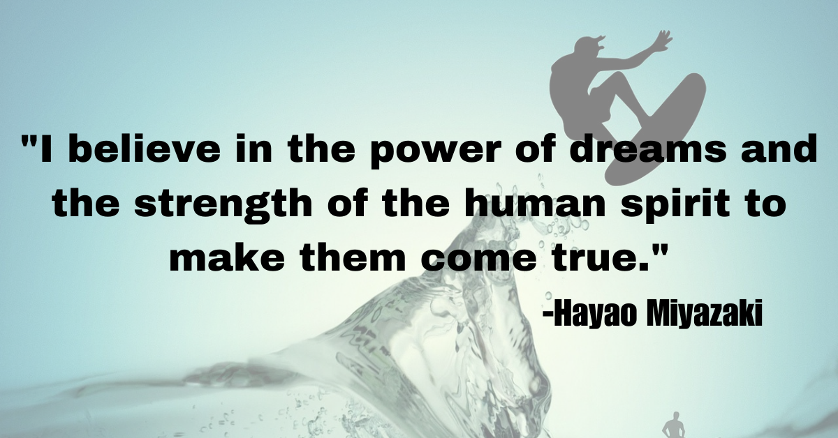 "I believe in the power of dreams and the strength of the human spirit to make them come true."