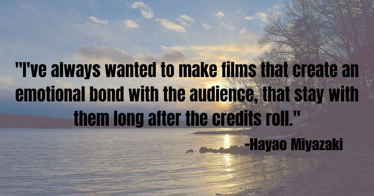 "I've always wanted to make films that create an emotional bond with the audience, that stay with them long after the credits roll."