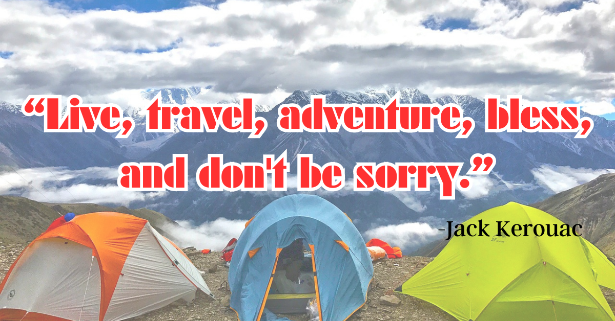 “Live, travel, adventure, bless, and don't be sorry.”