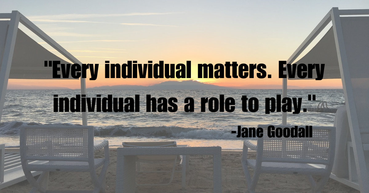 "Every individual matters. Every individual has a role to play."