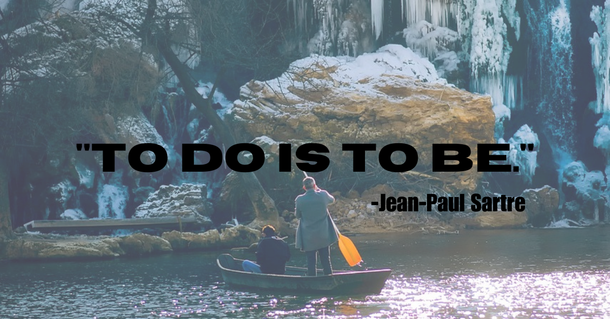 "To do is to be."