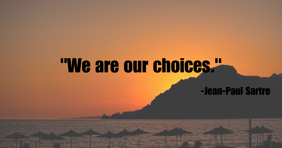 "We are our choices."