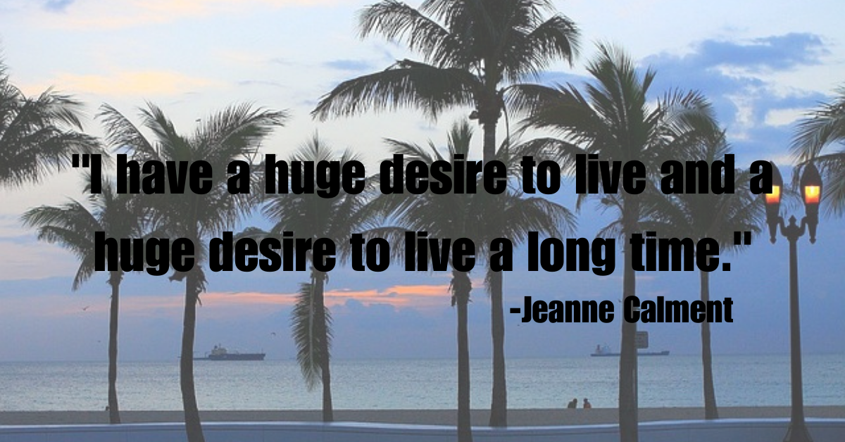 "I have a huge desire to live and a huge desire to live a long time."