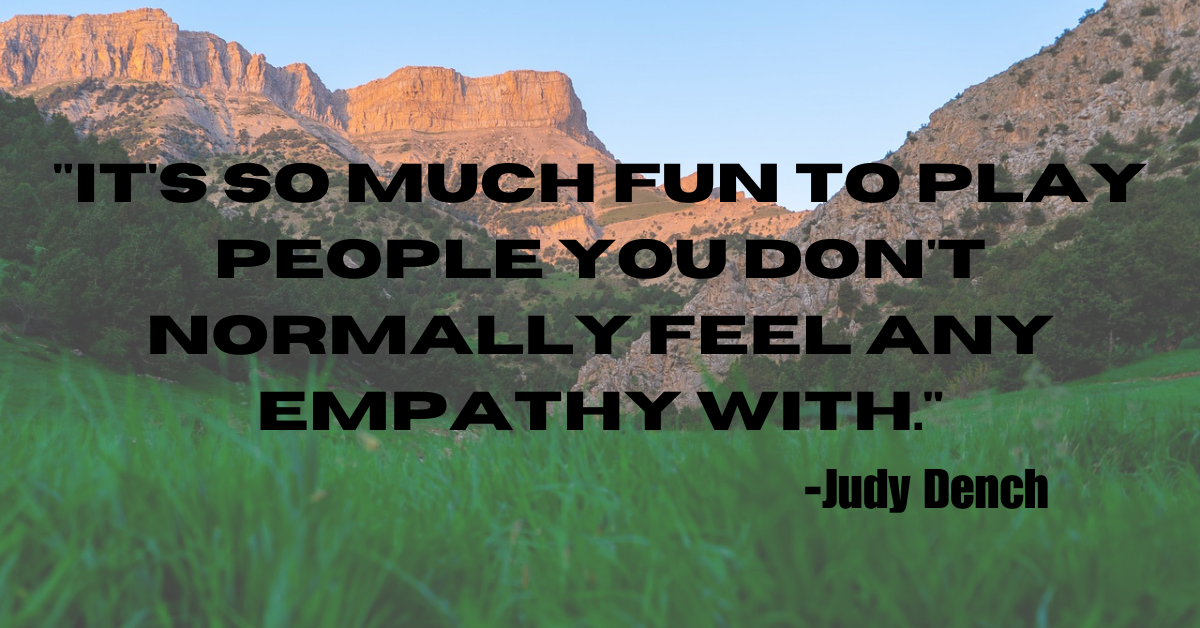 "It's so much fun to play people you don't normally feel any empathy with."