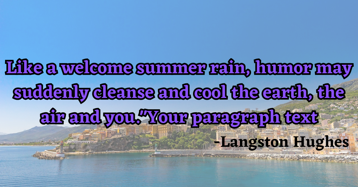 "Like a welcome summer rain, humor may suddenly cleanse and cool the earth, the air and you."