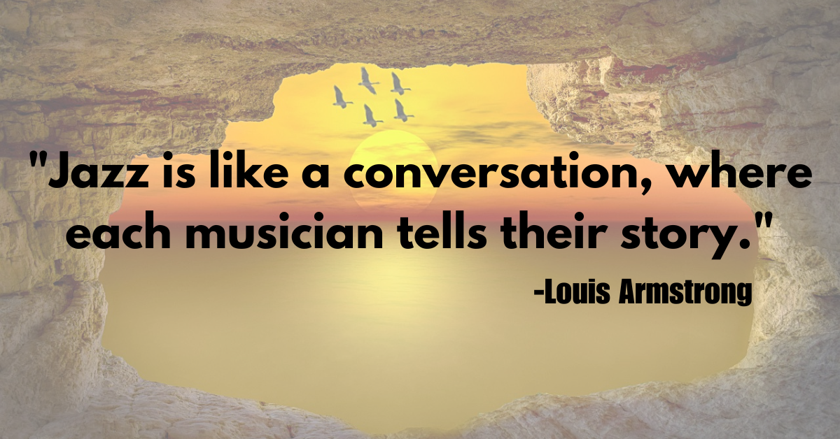 "Jazz is like a conversation, where each musician tells their story."