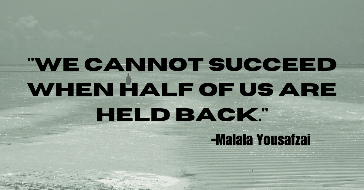 "We cannot succeed when half of us are held back."