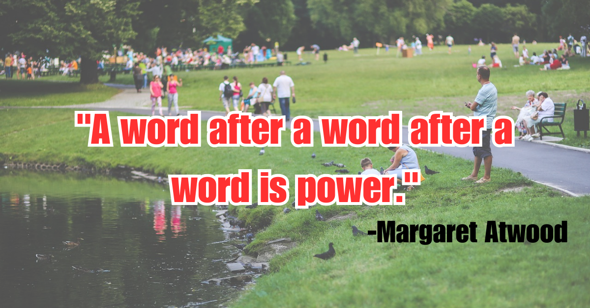 "A word after a word after a word is power."