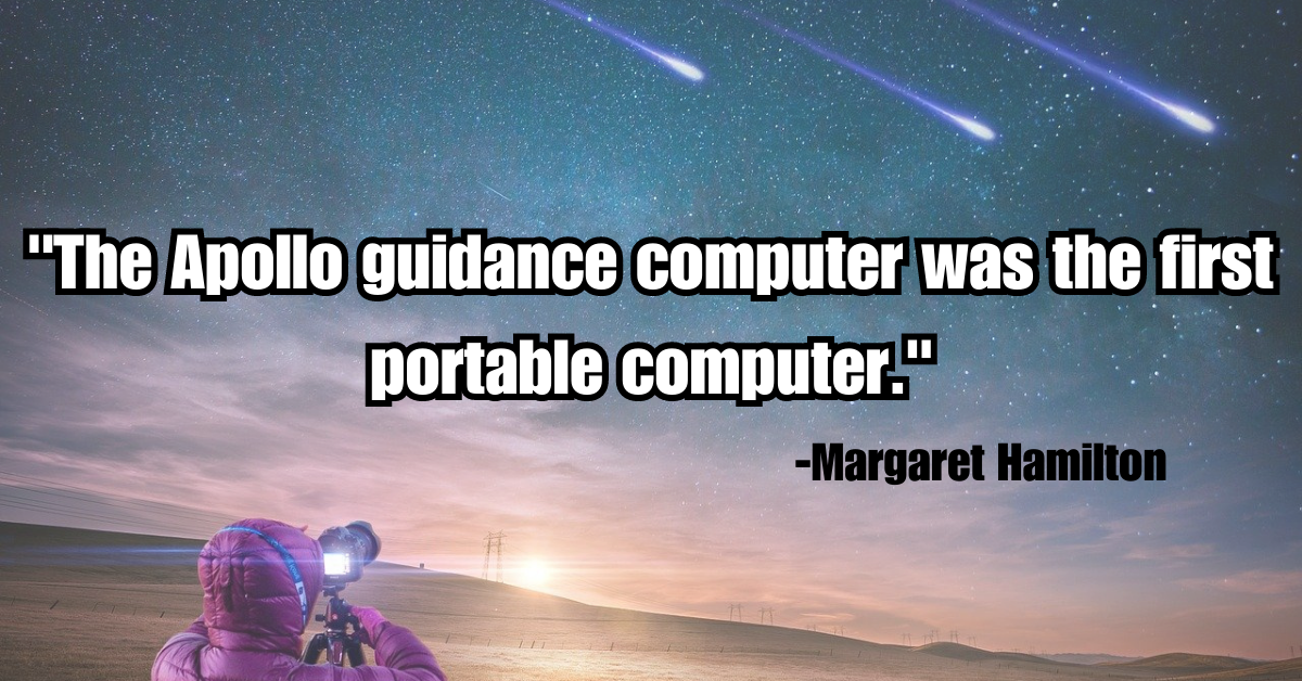 "The Apollo guidance computer was the first portable computer."