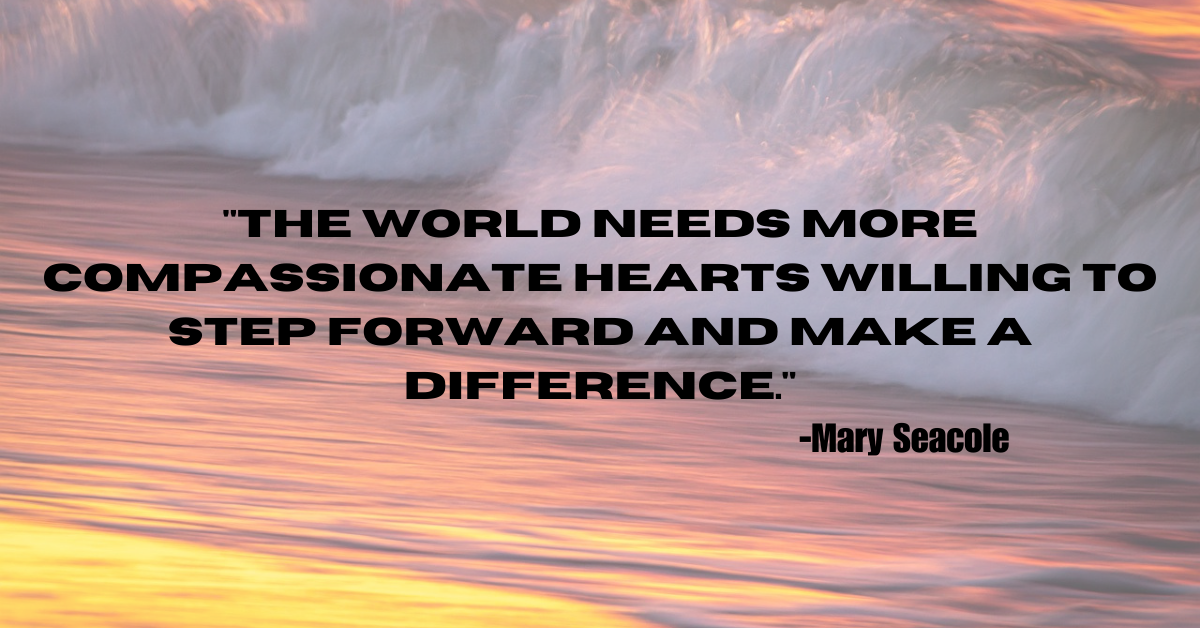 "The world needs more compassionate hearts willing to step forward and make a difference."