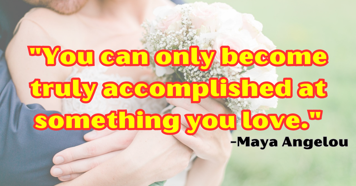 "You can only become truly accomplished at something you love."