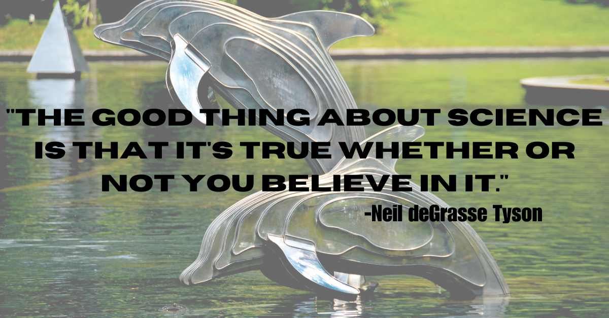 "The good thing about science is that it's true whether or not you believe in it."