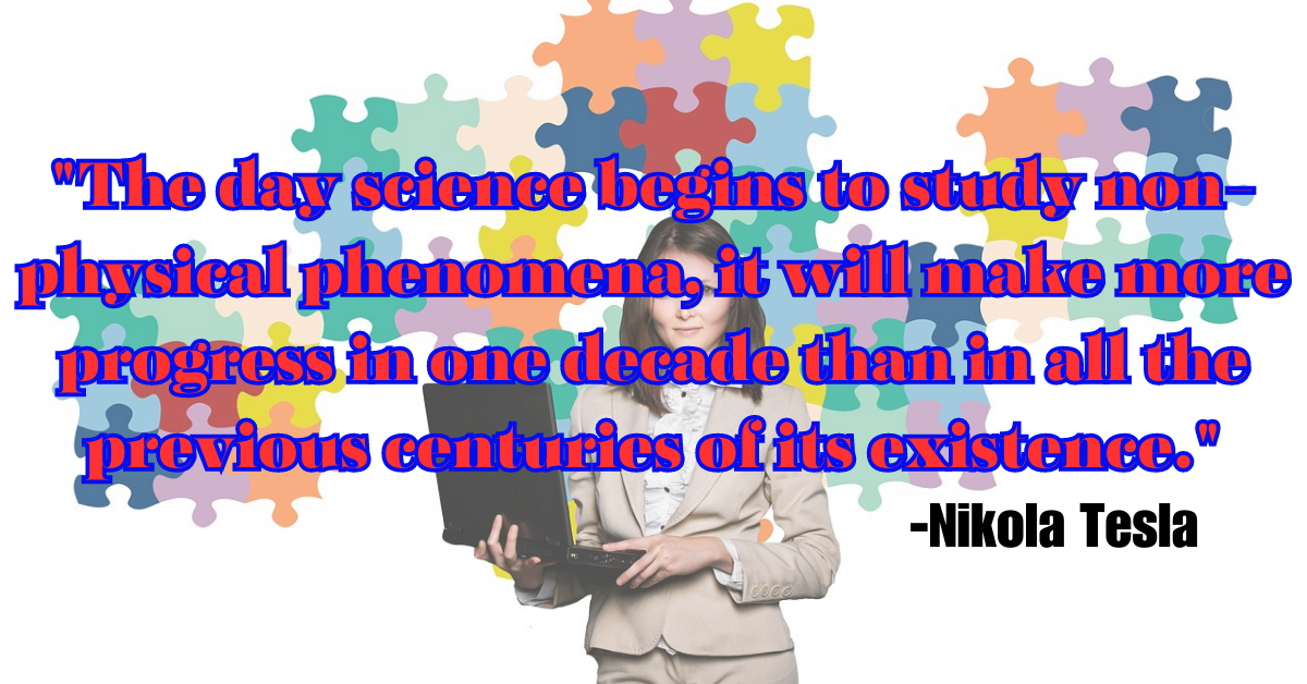 "The day science begins to study non-physical phenomena, it will make more progress in one decade than in all the previous centuries of its existence."