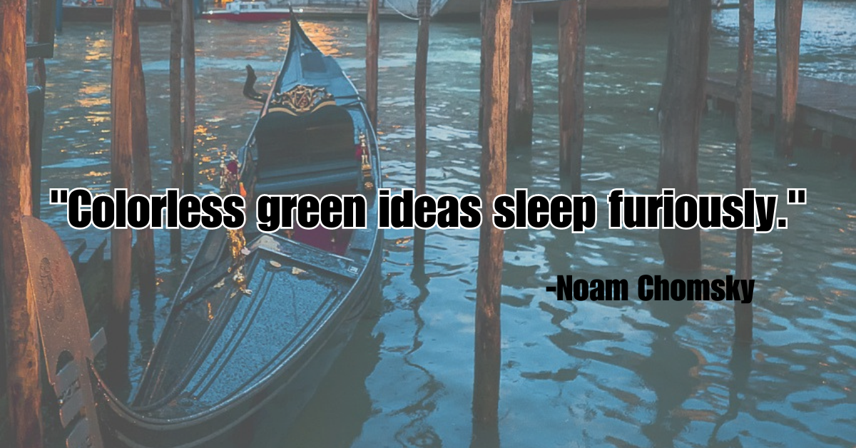 "Colorless green ideas sleep furiously."