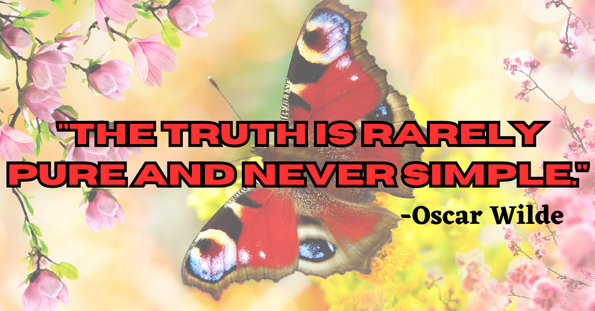 "The truth is rarely pure and never simple."