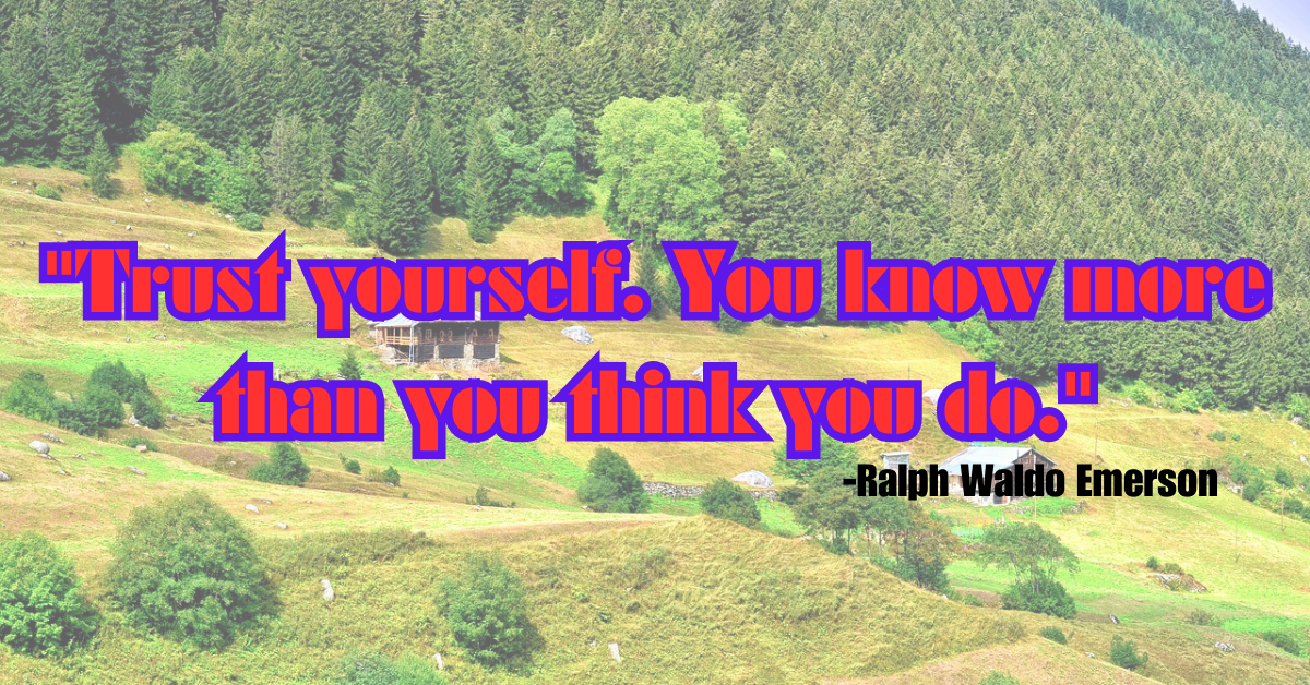 "Trust yourself. You know more than you think you do."
