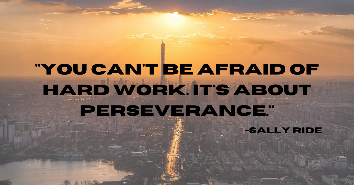 "You can't be afraid of hard work. It's about perseverance."