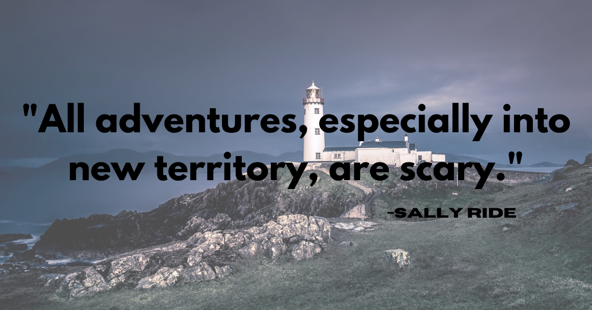 "All adventures, especially into new territory, are scary."