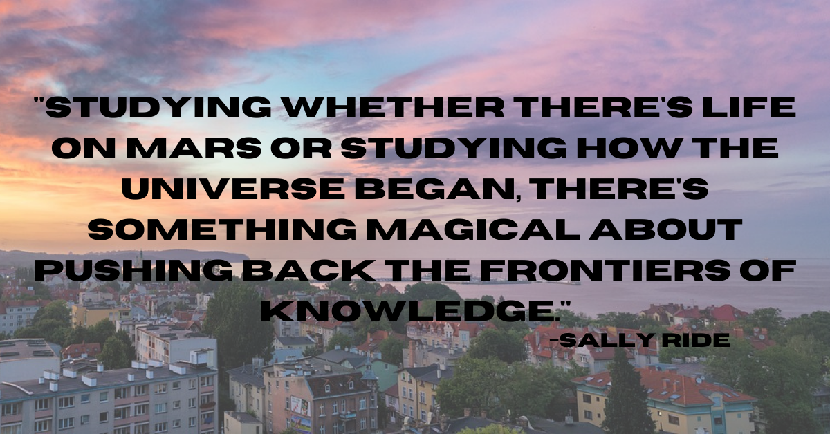 "Studying whether there's life on Mars or studying how the universe began, there's something magical about pushing back the frontiers of knowledge."