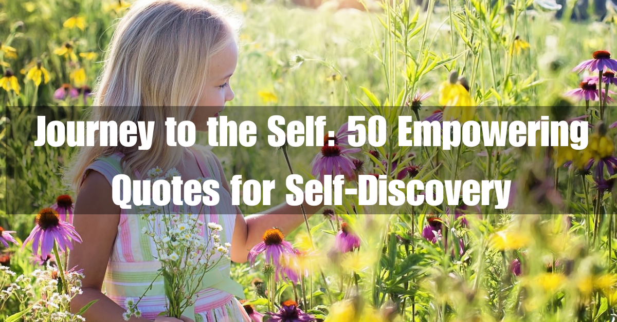 Journey To The Self: 50 Empowering Quotes For Self-Discovery | Ventured