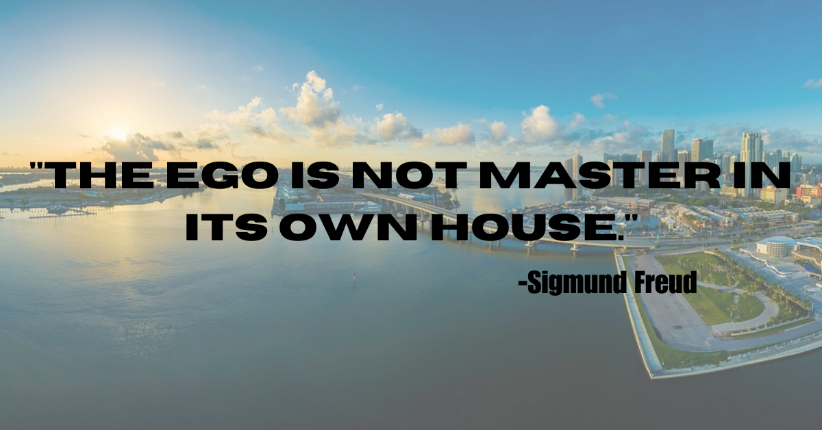 "The ego is not master in its own house."