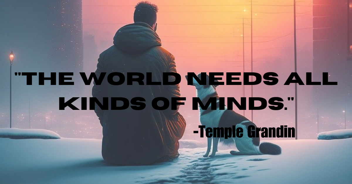 "The world needs all kinds of minds."