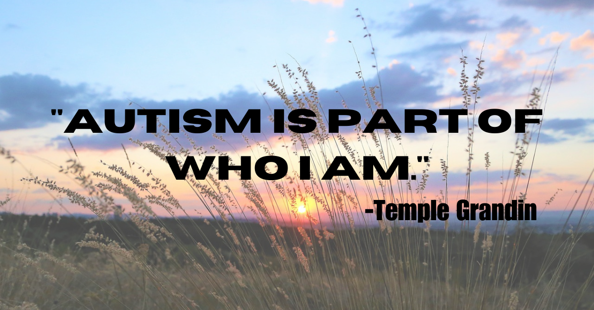 "Autism is part of who I am."
