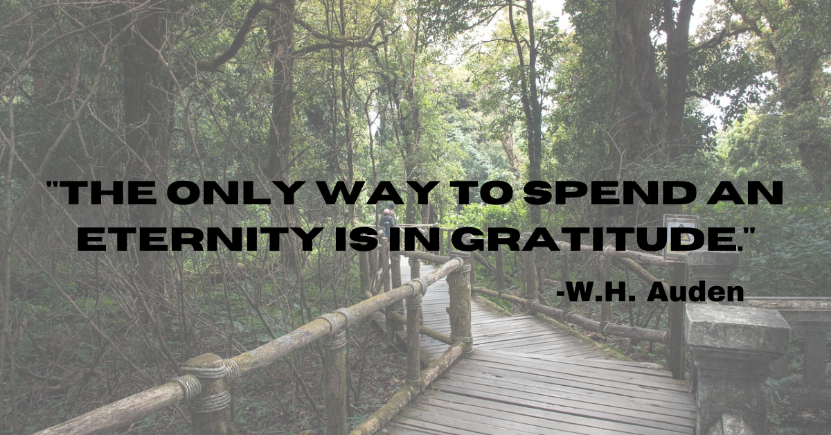 "The only way to spend an eternity is in gratitude."