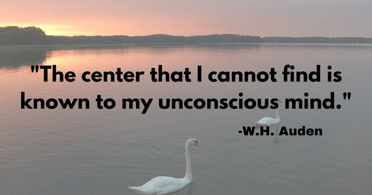 "The center that I cannot find is known to my unconscious mind."