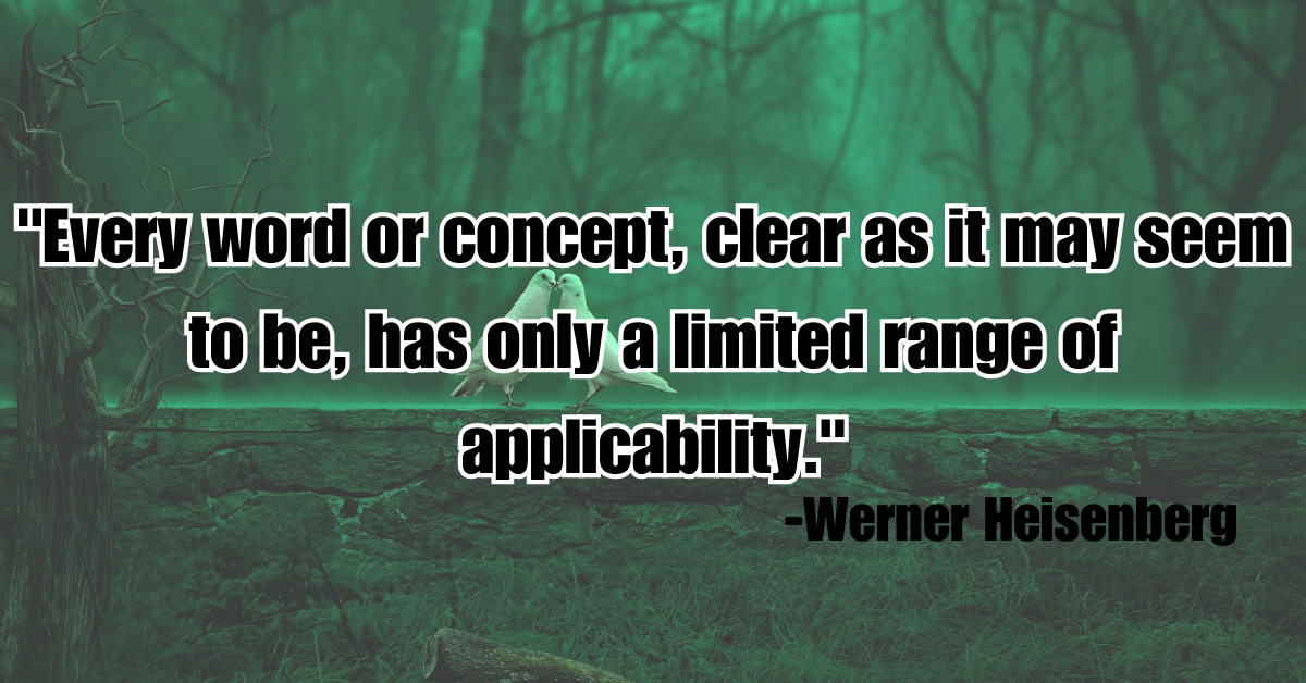 "Every word or concept, clear as it may seem to be, has only a limited range of applicability."