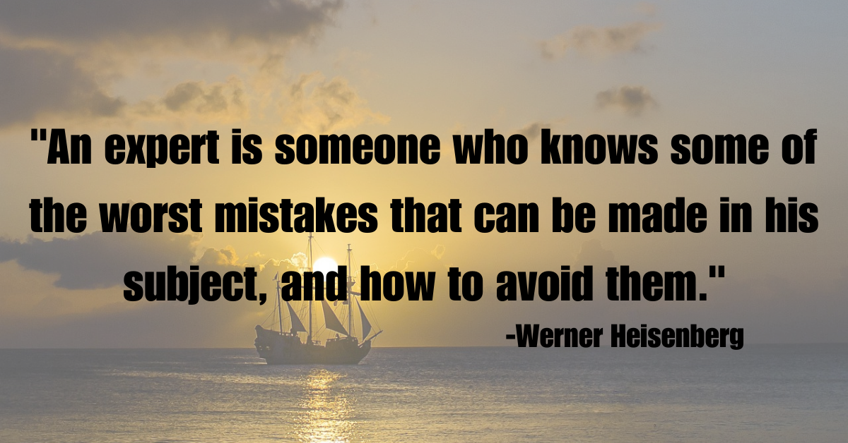 "An expert is someone who knows some of the worst mistakes that can be made in his subject, and how to avoid them."