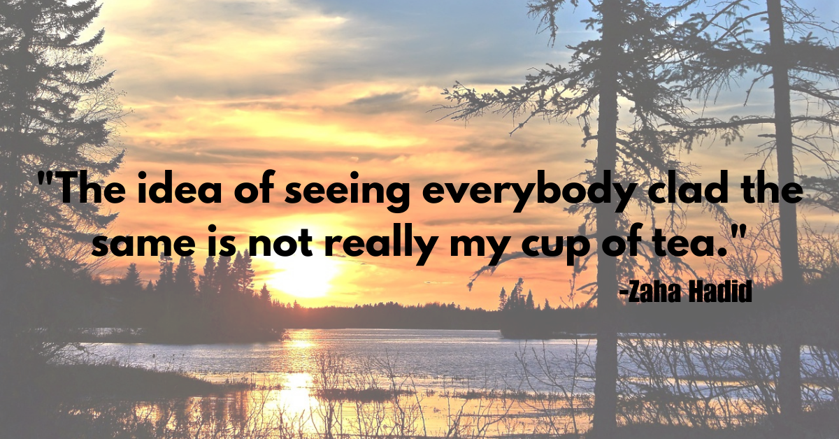 "The idea of seeing everybody clad the same is not really my cup of tea."