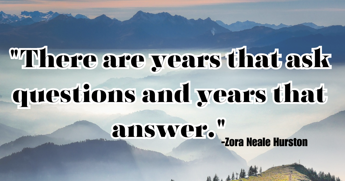 "There are years that ask questions and years that answer."