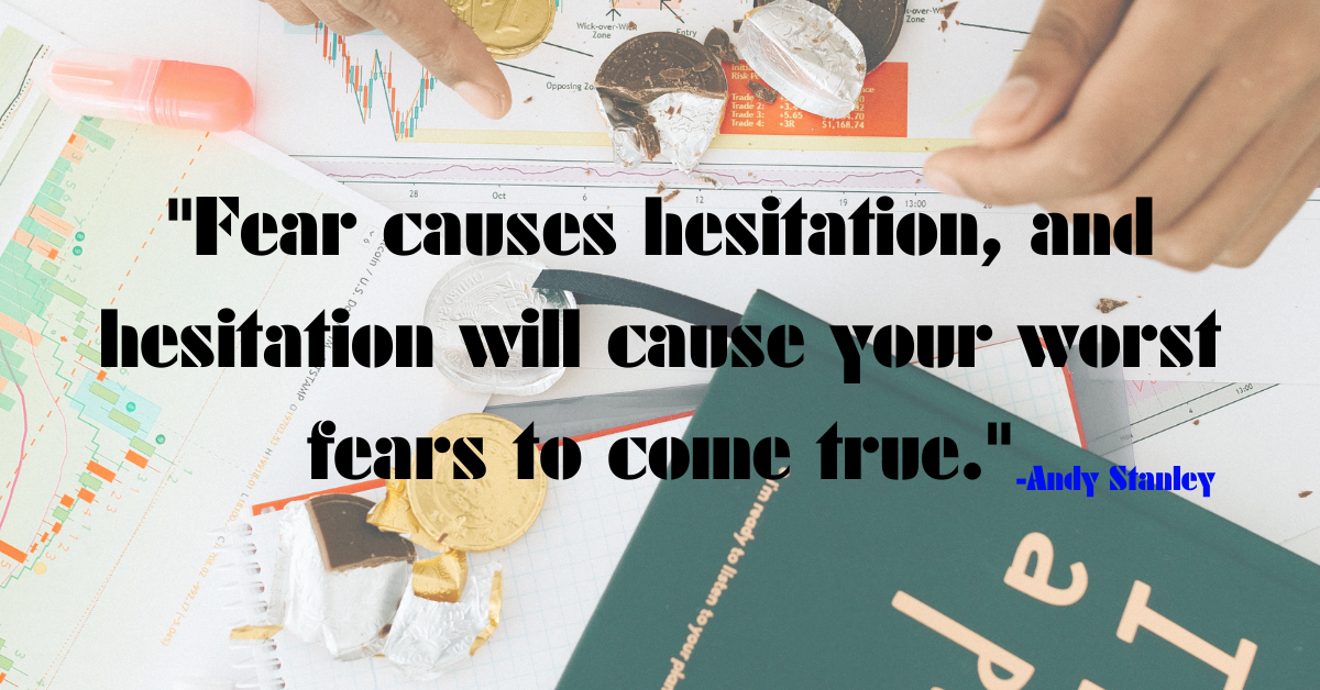 Fear causes hesitation, and hesitation will cause your worst fears to come true."