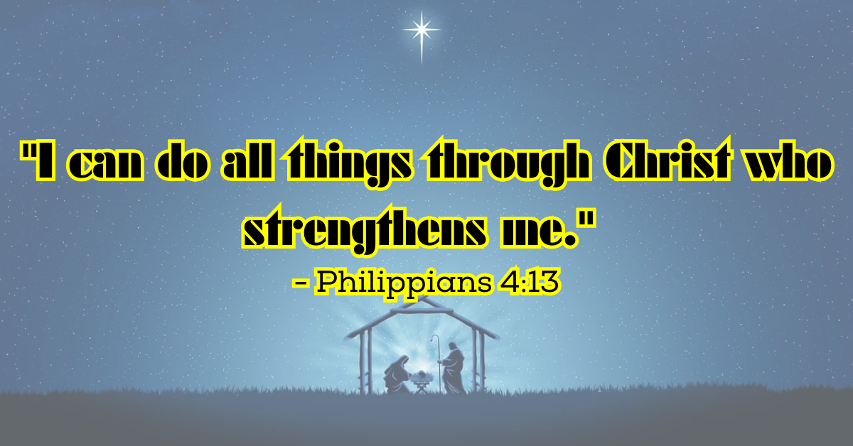 "I can do all things through Christ who strengthens me." - Philippians 4:13