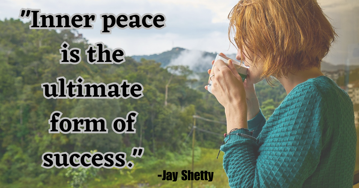 "Inner peace is the ultimate form of success."